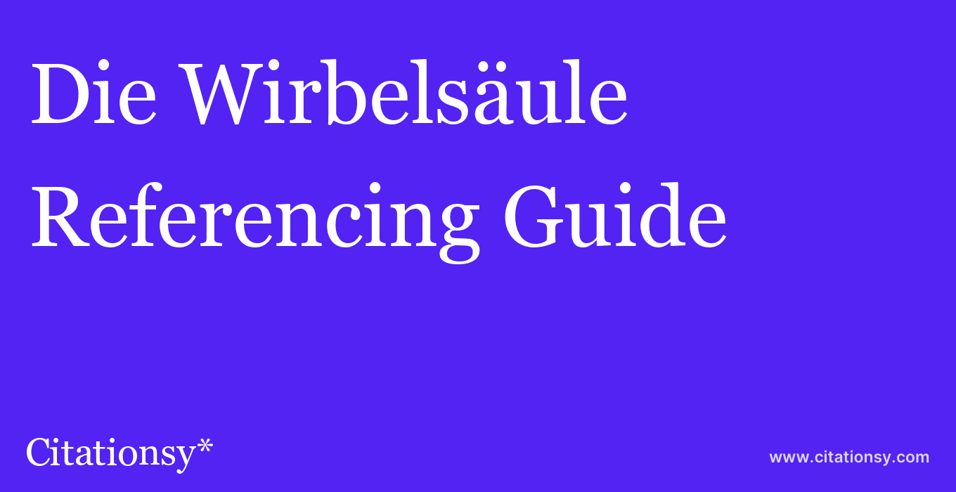 cite Die Wirbelsäule  — Referencing Guide